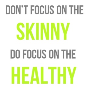 dont-focus-on-the-skinny-do-focus-on-the-healthy